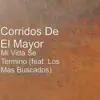 Corridos de el Mayor - Mi Vida Se Termino - Single